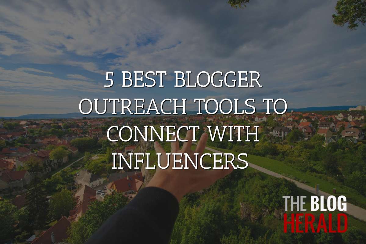 5 BEST BLOGGER OUTREACH TOOLS TO CONNECT WITH INFL