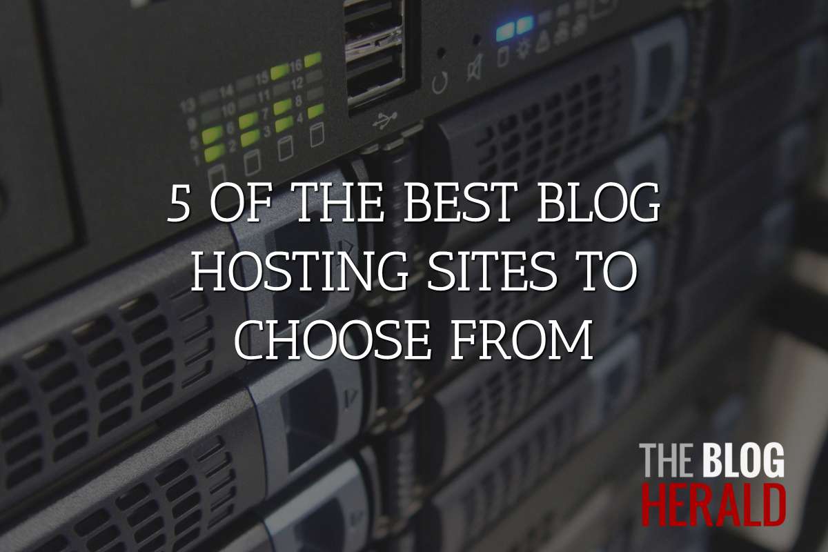 5 of the Best Blog Hosting Sites to Choose From