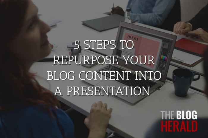 5 Steps to Repurpose Your Blog Content into a Presentation